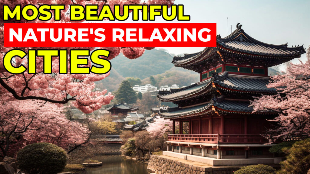 Most Beautiful Nature Cities for Ultimate Relaxation